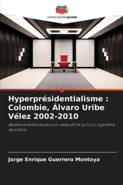 Hyperprésidentialisme : Colombie, Álvaro Uribe Vélez 2002-2010 - Guerrero Montoya, Jorge Enrique