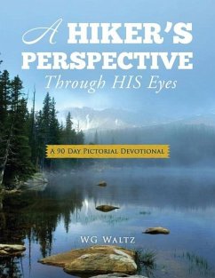 A Hiker's Perspective Through HIS Eyes: A 90 Day Pictorial Devotional - Waltz, Wg