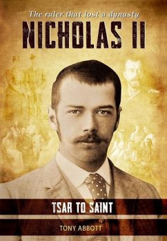 Nicholas II - Tsar to Saint: The ruler that lost a dynasty - Abbott, Tony