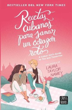 Recetas Cubanas Para Sanar Un Corazón Roto / A Cuban Girl's Guide to Tea and Tomorrow (Spanish Edition) - Taylor Namey, Laura