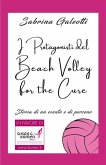 I Protagonisti del Beach Volley for the Cure: Storia di un evento e di persone