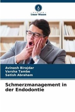 Schmerzmanagement in der Endodontie - Birajdar, Avinash;Tambe, Varsha;Abraham, Satish