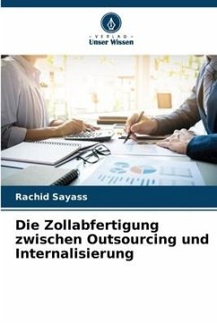 Die Zollabfertigung zwischen Outsourcing und Internalisierung - Sayass, Rachid