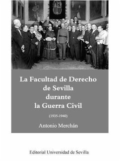 La Facultad de Derecho de Sevilla durante la Guerra Civil (1935-1940) - Merchán Álvarez, Antonio