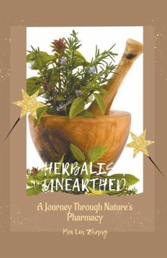 Herbalism Unearthed A Journey Through Nature's Pharmacy - Zhang, Mei Lin