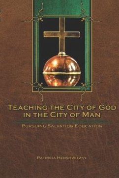 Teaching the City of God in the City of Man: Pursuing Salvation Education - Hershwitzky, Patricia