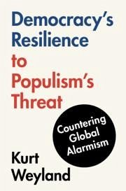 Democracy's Resilience to Populism's Threat - Weyland, Kurt (University of Texas, Austin)