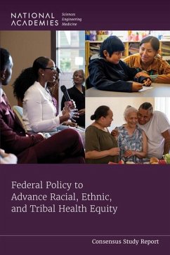 Federal Policy to Advance Racial, Ethnic, and Tribal Health Equity - National Academies of Sciences Engineering and Medicine; Health And Medicine Division; Board on Population Health and Public Health Practice; Committee on the Review of Federal Policies That Contribute to Racial and Ethnic Health Inequities
