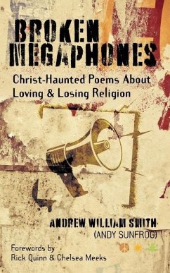 Broken Megaphones: Christ-Haunted Poems about Loving & Losing Religion - Smith, Andrew