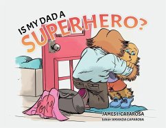 Is My Dad a Superhero? - Caparosa, James J; Caparosa, Amanda