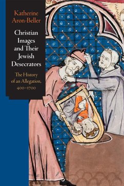 Christian Images and Their Jewish Desecrators - Aron-Beller, Katherine