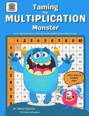 Taming the MULTIPLICATION Monster: Learn Multiplication Facts By Understanding, Not Memorizing!