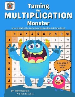 Taming the MULTIPLICATION Monster: Learn Multiplication Facts By Understanding, Not Memorizing! - Epstein, Marty