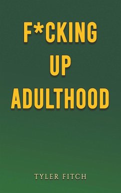 F*cking Up Adulthood - Fitch, Tyler