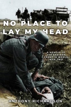 No Place To Lay My Head: A Memoir of the Eastern Front in World War Two - Richardson, Anthony