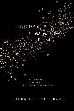 One Day at a Time, A Journey Through Pediatric Cancer - Davis, Cole; Davis, Laura