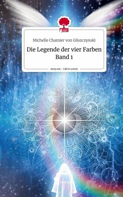 Die Legende der vier Farben Band 1. Life is a Story - story.one - Chamier von Gliszczynski, Michelle