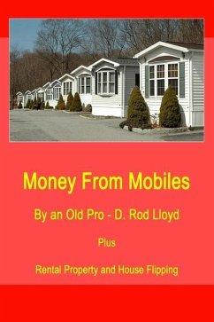 Money from Mobiles: Mobile Flipping, Mobile Loans, Mobile Parks, Mobile Rentals- gateway to Real Estate Investing - Lloyd, D. Rod