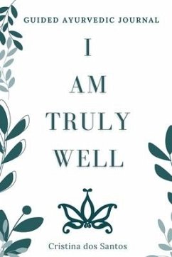 I Am Truly Well: Guided Ayurvedic Journal - Dos Santos, Cristina