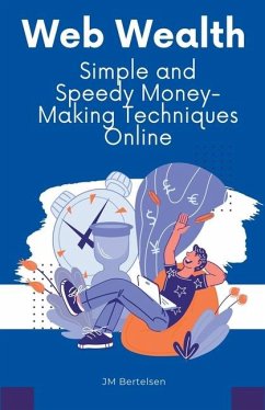 Web Wealth: Simple and Speedy Money-Making Techniques Online - Bertelsen, Jm