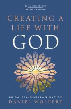 Creating a Life with God, Revised Edition: The Call of Ancient Prayer Practices - Wolpert, Daniel
