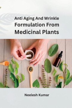 Anti Aging and Wrinkle Formulation from Medicinal Plants - Kumar, Neelesh