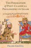 The Formation of Post-Classical Philosophy in Islam The Formation of Post-Classical Philosophy in Islam