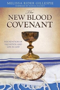 The New Blood Covenant: Foundation of Salvation and Life in God - Gillespie, Melissa Rider