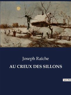 AU CREUX DES SILLONS - Raîche, Joseph