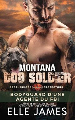 Montana Dog Soldier: Bodyguard D'Une Agente Du FBI - Tornare, Marie-Catherine; James, Elle