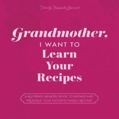 Grandmother, I Want to Learn Your Recipes: A Keepsake Memory Book to Gather and Preserve Your Favorite Family Recipes - Mason, Jeffrey; Hear Your Story