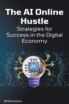 The AI Online Hustle: Strategies for Success in the Digital Economy - Bertelsen, Jm