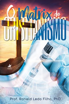 O Matrix do Cristianismo (eBook, ePUB) - PhD, Prof. Ronald Ledo Filho