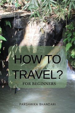 How to travel for beginners (eBook, ePUB) - Bhandari, Parshwika