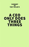 Summary of Trey Taylor's A CEO Only Does Three Things (eBook, ePUB)