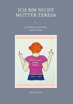 Ich bin nicht Mutter Teresa (eBook, ePUB)