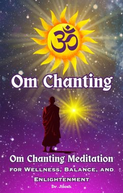 Cover Om Chanting: Om Chanting Meditation for Wellness, Balance, and Enlightenment (Religion and Spirituality) (eBook, ePUB)