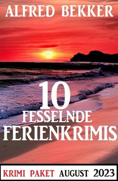 10 Fesselnde Ferienkrimis August 2023: Krimi Paket (eBook, ePUB) - Bekker, Alfred
