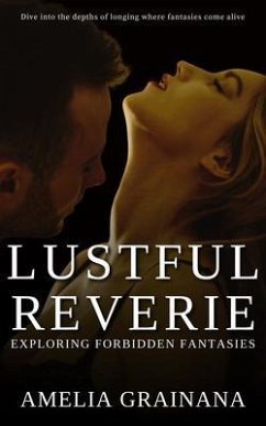 Lustful Reverie - Exploring Forbidden Fantasies- Dive into the depths of longing where fantasies come alive (eBook, ePUB) - Grainana, Amelia