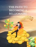 The Path to Becoming a Billionaire (eBook, ePUB)