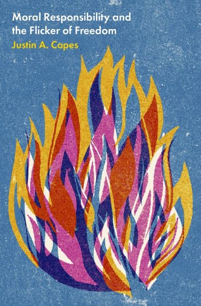 Moral Responsibility and the Flicker of Freedom (eBook, PDF) Moral Responsibility and the Flicker of Freedom (eBook, PDF)