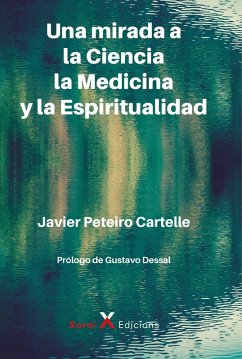 Una mirada a la Ciencia, la Medicina y la Espiritualidad (eBook, ePUB) - Peteiro Cartelle, Javier