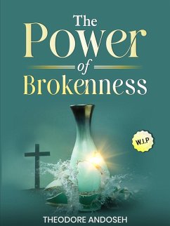 The Power of Brokenness (Other Titles, #21) (eBook, ePUB) - Andoseh, Theodore