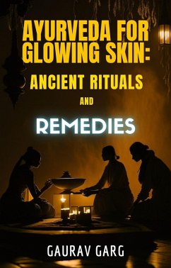 Ayurveda for Glowing Skin: Ancient Rituals and Remedies (eBook, ePUB) - Garg, Gaurav