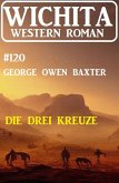 Die drei Kreuze: Wichita Western Roman 120 (eBook, ePUB)