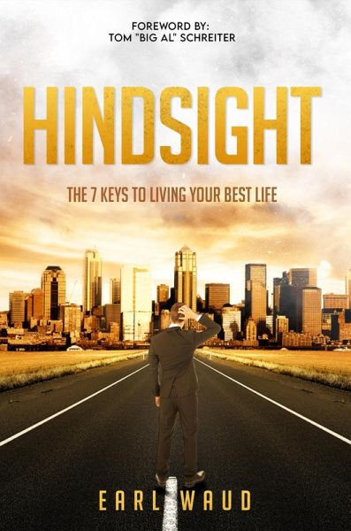Hindsight: The 7 Keys to Living Your Best Life (eBook, ePUB) Hindsight: The 7 Keys to Living Your Best Life (eBook, ePUB)