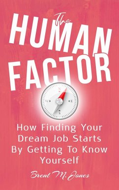 The Human Factor: How Finding Your Dream Job Starts By Getting To Know Yourself (eBook, ePUB) - Jones, Brent M.