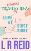 100 Romance Story Ideas. Trope: Love at First Sight   ChatGPT Writing Prompts (eBook, ePUB)