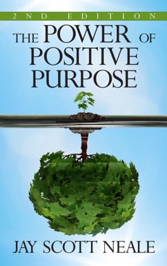 The Power of Positive Purpose (eBook, ePUB) - Neale, Jay Scott