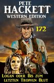 Logan oder Bis zum letzten Tropfen Blut: Pete Hackett Western Edition 172 (eBook, ePUB)